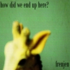 FRENJEN: How Did We End Up Here?