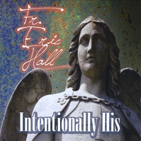 Fr Eric Hall : Intentionally His