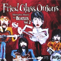 Fried Glass Onions : Fried Glass Onions--Memphis Meets The Beatles Vol. 2