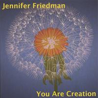 JENNIFER FRIEDMAN: You Are Creation