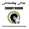 FRIENDLY FIRE: Chunky Riddim