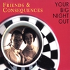 FRIENDS & CONSEQUENCES: Your Big Night Out