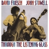 DAVID FRIESEN & JOHN STOWELL: Through the Listening Glass