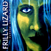 Frilly Lizard : Dancin' on the Water