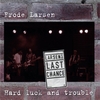 FRODE LARSEN/LARSEN'S LAST CHANCE: Hard Luck and Trouble