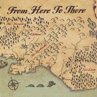FROM HERE TO THERE: From Here To There
