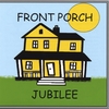FRONT PORCH JUBILEE: Front Porch Jubilee