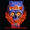FROZEN BY FIRE: Let the Madness Begin