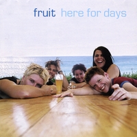 Fruit : Here For Days
