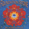 FOUNDATION STONE: The World We Live In