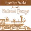 FREIGHT TRAIN FRANK: Freight Train Frank's Favorite Railroad Songs