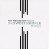 FIGHT THE GOOD FIGHT: The Sweet & Simple Things