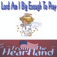 From the Heartland : Lord Am I Big Enough to Pray
