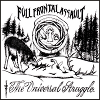 FULL FRONTAL ASSAULT: The Universal Struggle
