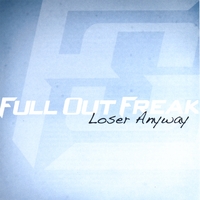 Full Out Freak : Loser Anyway