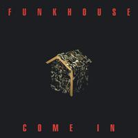 Funkhouse : Come In