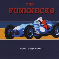 THE FUNKNECKS: Soon, Baby Soon