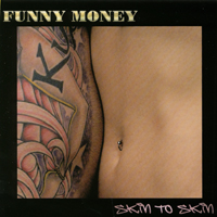 Funny Money : Skin To Skin