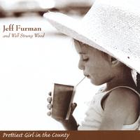 Jeff Furman and Well Strung Wood : Prettiest Girl in the County