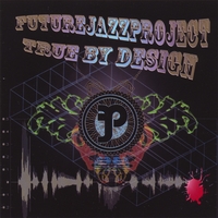 FUTURE JAZZ PROJECT: True By Design