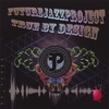 FUTURE JAZZ PROJECT: True By Design