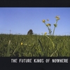 THE FUTURE KINGS OF NOWHERE: The Future Kings of Nowhere