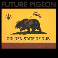 FUTURE PIGEON: Golden State Of Dub