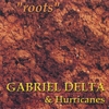 GABRIEL DELTA & HURRICANES: Roots
