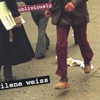 ILENE WEISS: Obliviously