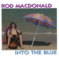 ROD MACDONALD: Into The Blue