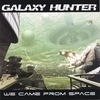 GALAXY HUNTER: We Came From Space
