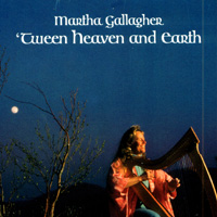 MARTHA GALLAGHER: 'Tween Heaven and Earth