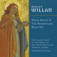 The Gallery Choir, Church of Saint Mary Magdalene, Toronto : Healey Willan: Missa Brevis X; The Reproaches; Mass XII