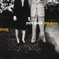 PETE GALUB: Boy Gone Wrong