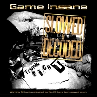 Game Insane : Trunk Tight - Slowed and Decoded