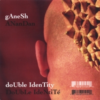 Ganesh Anandan : Double Identity