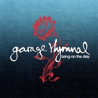 Garage Hymnal : Bring On the Day