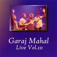 GARAJ MAHAL: Live Vol 3