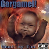 GARGAMEL!: touch my fun