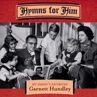 GARNETT HUNDLEY: Hymns for Him - My Daddy's Favorites