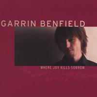 Garrin Benfield : Where Joy Kills Sorrow