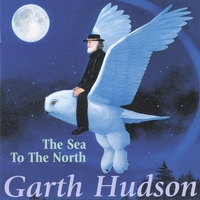 Garth Hudson : The Sea To The North