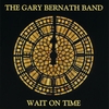 THE GARY BERNATH BAND: Wait on Time
