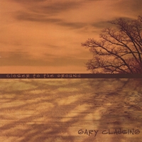GARY CLAUSING: Closer to the Ground