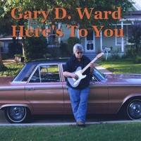 GARY D. WARD: Here's To You