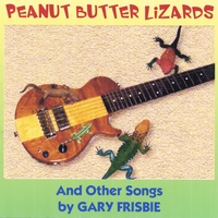 Gary Frisbie : Peanut Butter Lizards and Other Songs
