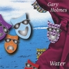 GARY PAUL HOLMES: Water