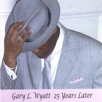 Gary L. Wyatt : 25 Years Later
