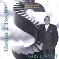 Gary L. Wyatt : Eleven 2 Twelve