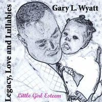Gary L. Wyatt : Legacy, Love & Lullabies